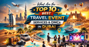 What are the Top 10 Best Travel Event Services & DMCs in Dubai?
