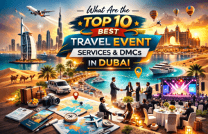 What are the Top 10 Best Travel Event Services & DMCs in Dubai?