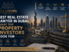 Best Real Estate Lawyer in Dubai: What Top Property Investors Look For