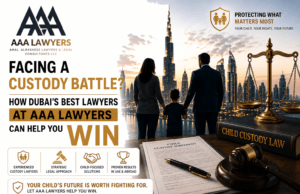 Facing a Custody Battle? How Dubai’s Best Lawyers at AAA Lawyers Can Help You Win