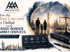How the Best Lawyers in Dubai Handle Cross-Border Family Disputes